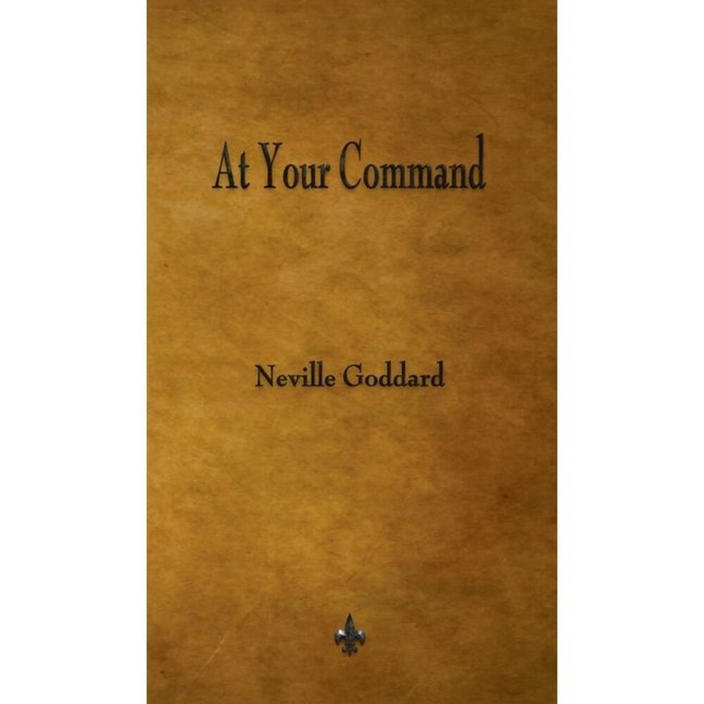 At Your Command -- Neville Goddard